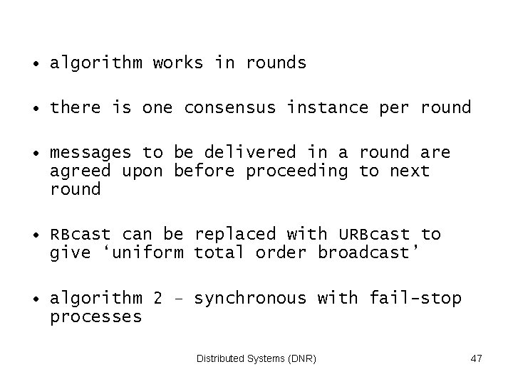  • algorithm works in rounds • there is one consensus instance per round