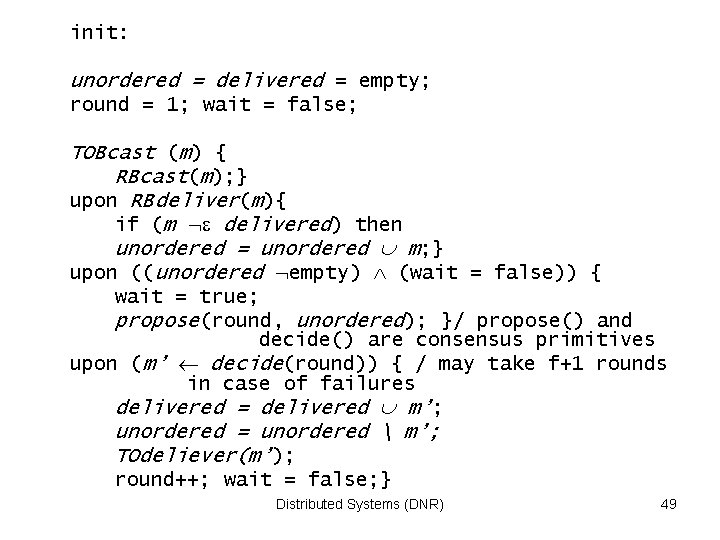 init: unordered = delivered = empty; round = 1; wait = false; TOBcast (m)