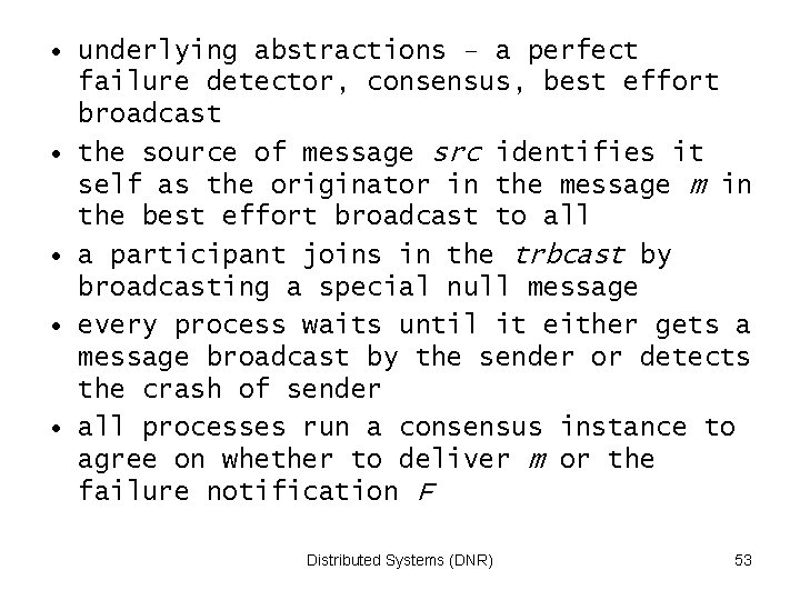  • underlying abstractions – a perfect failure detector, consensus, best effort broadcast •