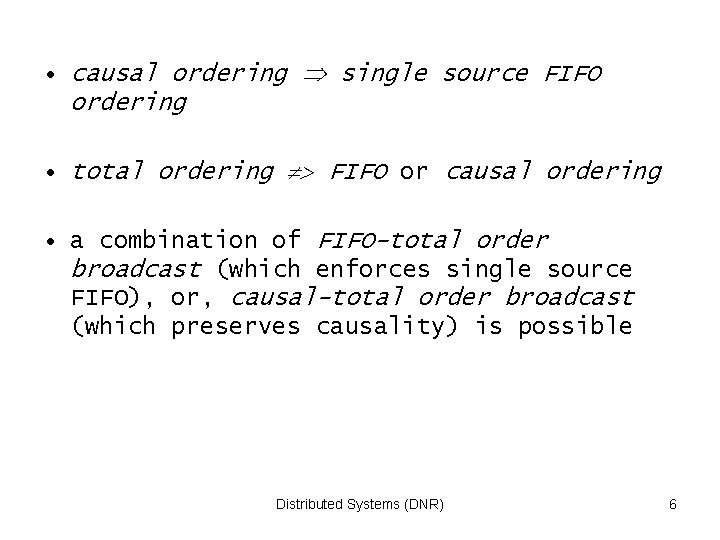  • causal ordering single source FIFO ordering • total ordering FIFO or causal