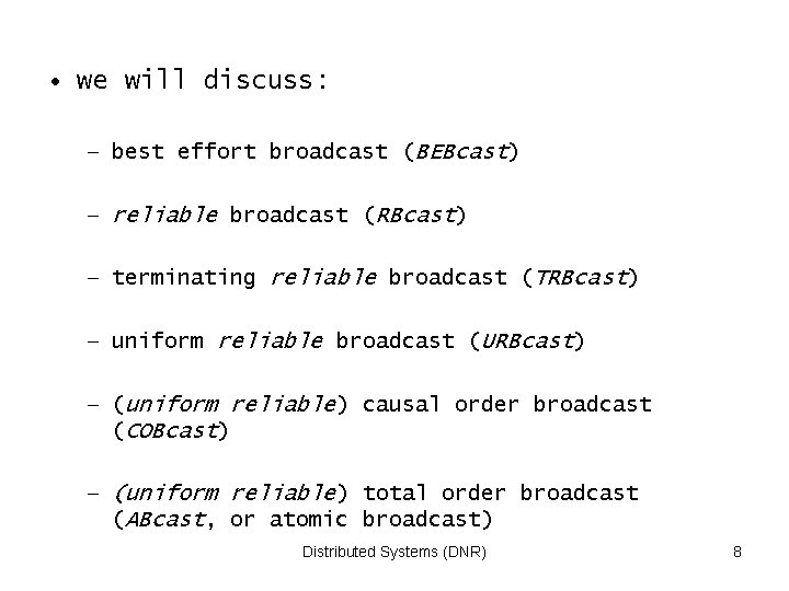  • we will discuss: – best effort broadcast (BEBcast) – reliable broadcast (RBcast)