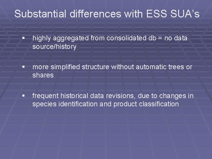 Substantial differences with ESS SUA’s § highly aggregated from consolidated db = no data