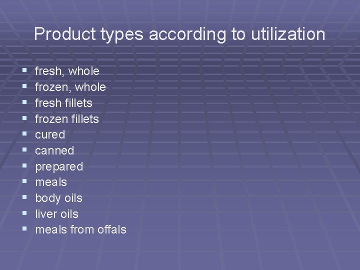 Product types according to utilization § § § fresh, whole frozen, whole fresh fillets