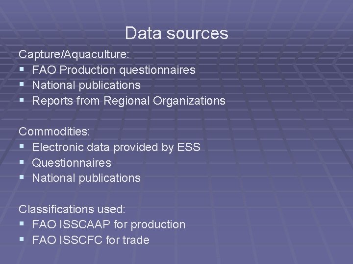 Data sources Capture/Aquaculture: § FAO Production questionnaires § National publications § Reports from Regional