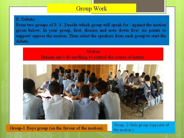 Group Work E. Debate: From two groups of 3/ 4. Decide which group will