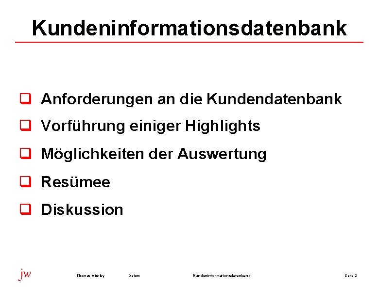 Kundeninformationsdatenbank q Anforderungen an die Kundendatenbank q Vorführung einiger Highlights q Möglichkeiten der Auswertung