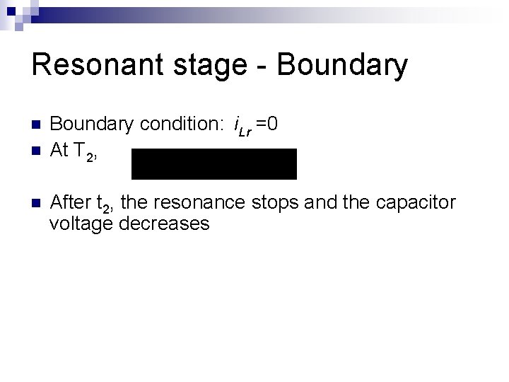 Resonant stage - Boundary n n n Boundary condition: i. Lr =0 At T Resonant stage - Boundary n n n Boundary condition: i. Lr =0 At T