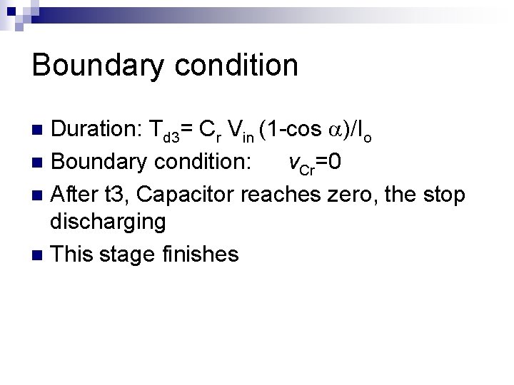 Boundary condition Duration: Td 3= Cr Vin (1 -cos )/Io n Boundary condition: v. Boundary condition Duration: Td 3= Cr Vin (1 -cos )/Io n Boundary condition: v.