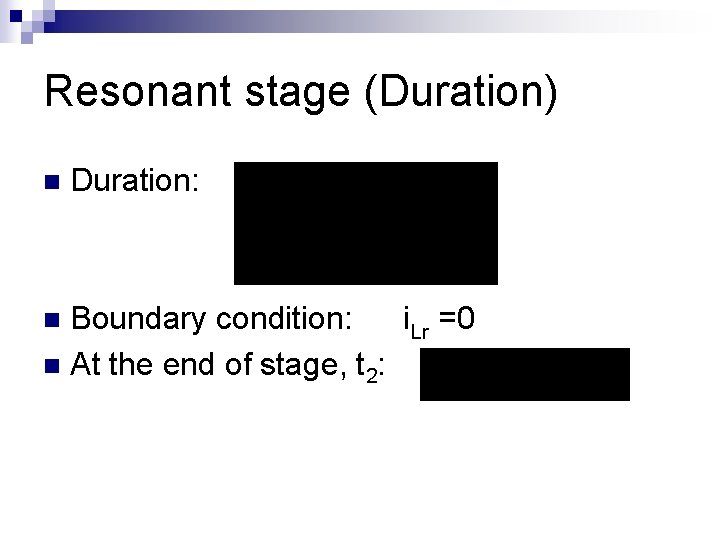 Resonant stage (Duration) n Duration: Boundary condition: i. Lr =0 n At the end Resonant stage (Duration) n Duration: Boundary condition: i. Lr =0 n At the end