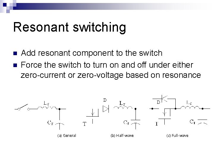 Resonant switching n n Add resonant component to the switch Force the switch to Resonant switching n n Add resonant component to the switch Force the switch to