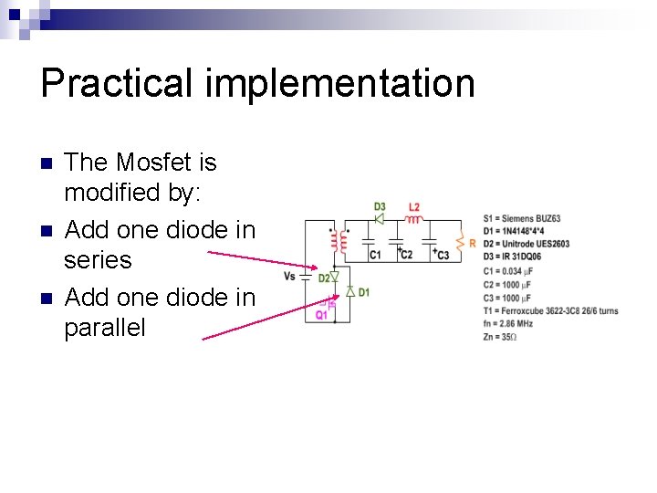 Practical implementation n The Mosfet is modified by: Add one diode in series Add Practical implementation n The Mosfet is modified by: Add one diode in series Add