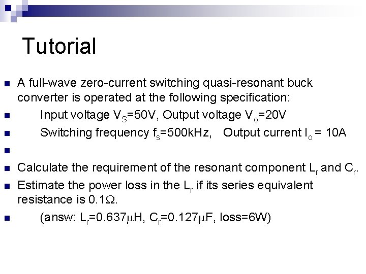 Tutorial n n n A full-wave zero-current switching quasi-resonant buck converter is operated at Tutorial n n n A full-wave zero-current switching quasi-resonant buck converter is operated at
