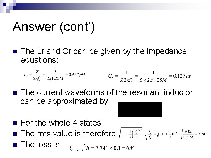 Answer (cont’) n The Lr and Cr can be given by the impedance equations: Answer (cont’) n The Lr and Cr can be given by the impedance equations:
