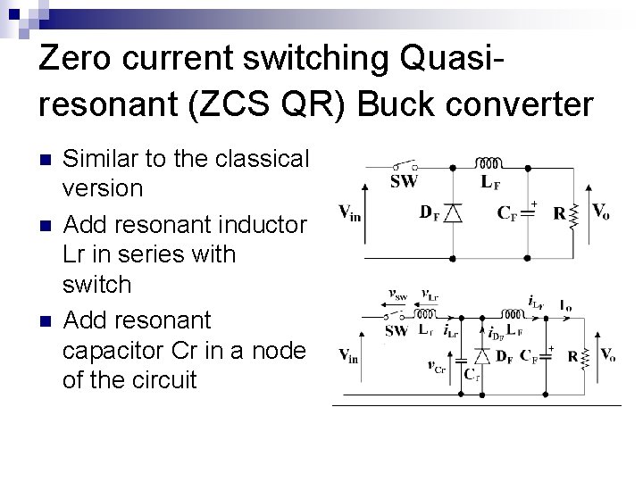 Zero current switching Quasiresonant (ZCS QR) Buck converter n n n Similar to the Zero current switching Quasiresonant (ZCS QR) Buck converter n n n Similar to the