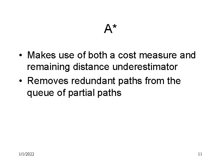 A* • Makes use of both a cost measure and remaining distance underestimator •