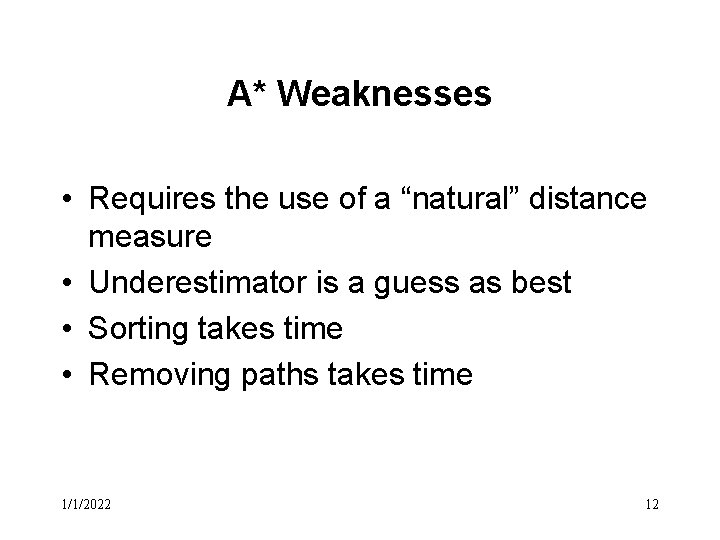 A* Weaknesses • Requires the use of a “natural” distance measure • Underestimator is