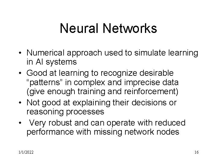 Neural Networks • Numerical approach used to simulate learning in AI systems • Good
