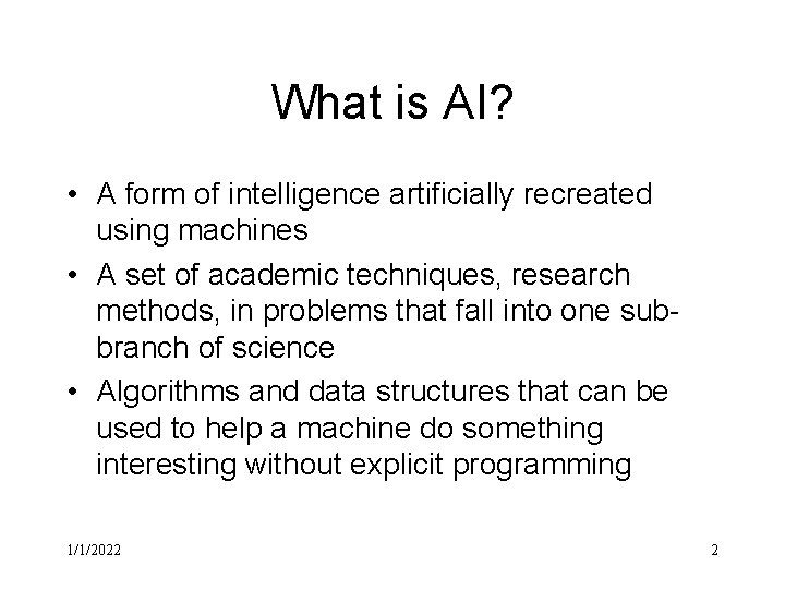 What is AI? • A form of intelligence artificially recreated using machines • A