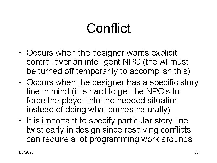 Conflict • Occurs when the designer wants explicit control over an intelligent NPC (the
