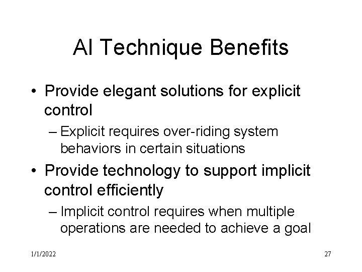 AI Technique Benefits • Provide elegant solutions for explicit control – Explicit requires over-riding