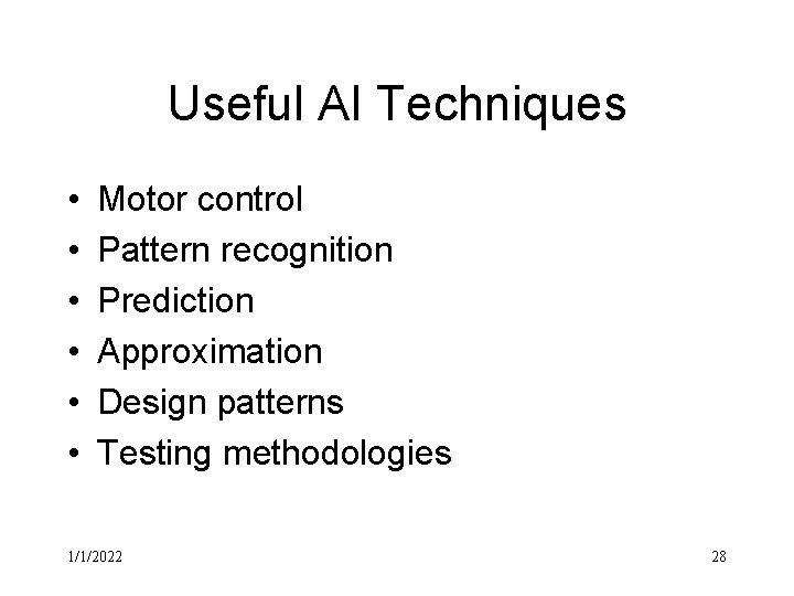 Useful AI Techniques • • • Motor control Pattern recognition Prediction Approximation Design patterns