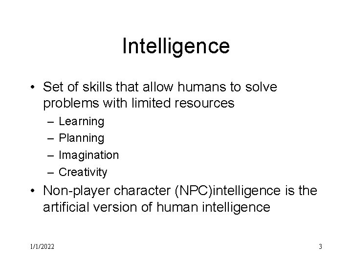 Intelligence • Set of skills that allow humans to solve problems with limited resources