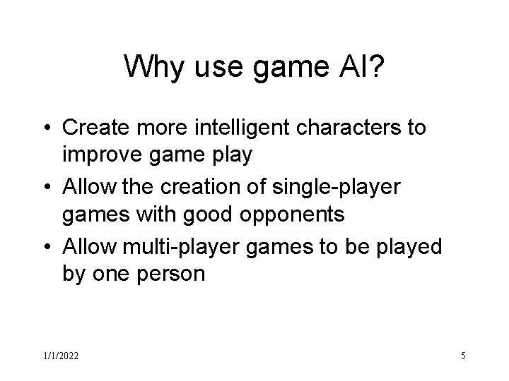 Why use game AI? • Create more intelligent characters to improve game play •