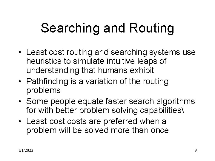 Searching and Routing • Least cost routing and searching systems use heuristics to simulate