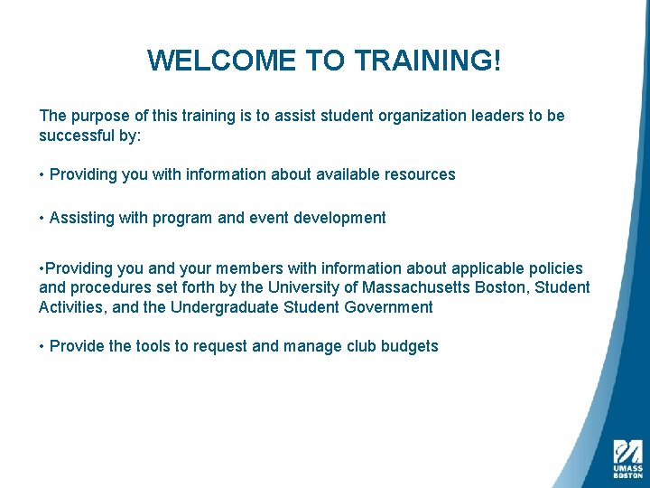 WELCOME TO TRAINING! The purpose of this training is to assist student organization leaders