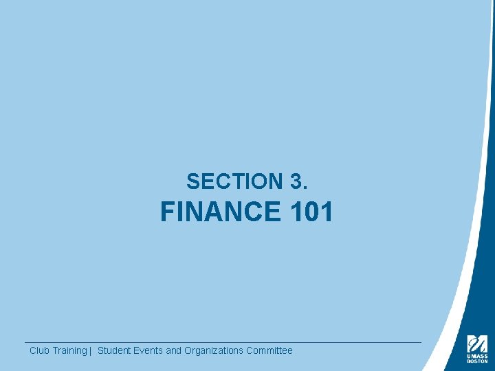 SECTION 3. FINANCE 101 Club Training | Student Events and Organizations Committee 