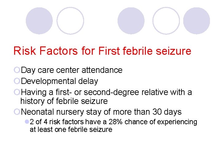 Risk Factors for First febrile seizure ¡Day care center attendance ¡Developmental delay ¡Having a
