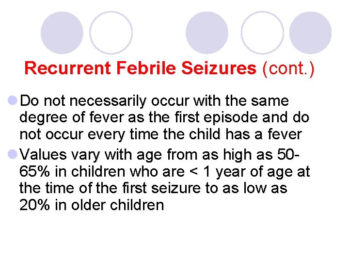 Recurrent Febrile Seizures (cont. ) l Do not necessarily occur with the same degree