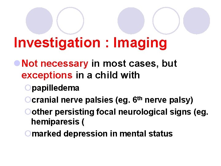 Investigation : Imaging l Not necessary in most cases, but exceptions in a child