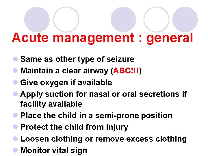 Acute management : general l Same as other type of seizure l Maintain a