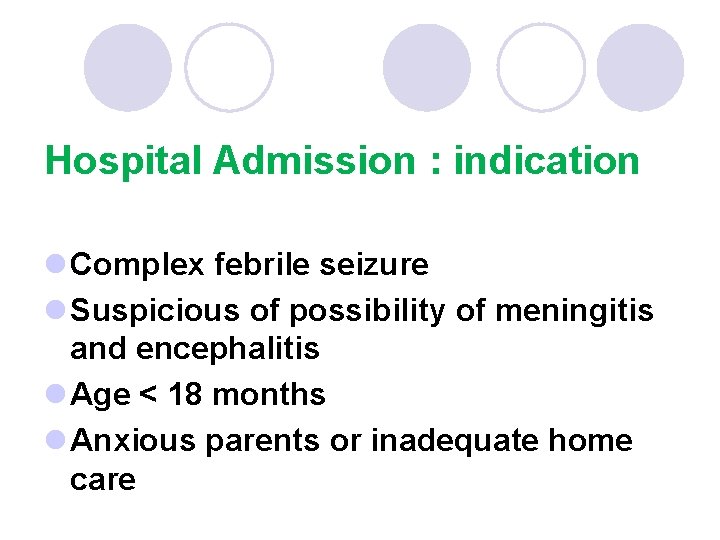 Hospital Admission : indication l Complex febrile seizure l Suspicious of possibility of meningitis