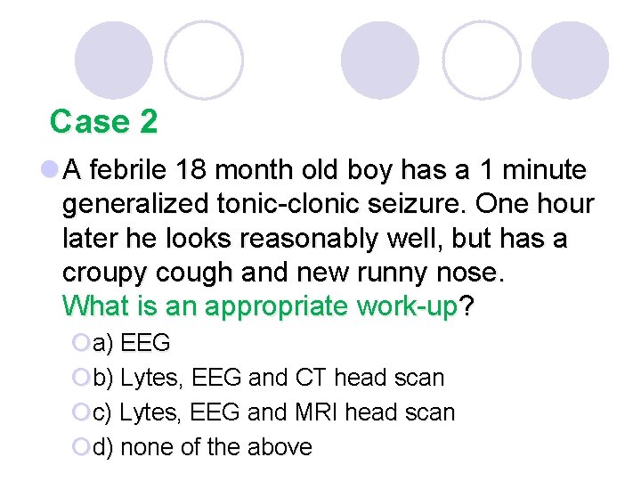 Case 2 l A febrile 18 month old boy has a 1 minute generalized