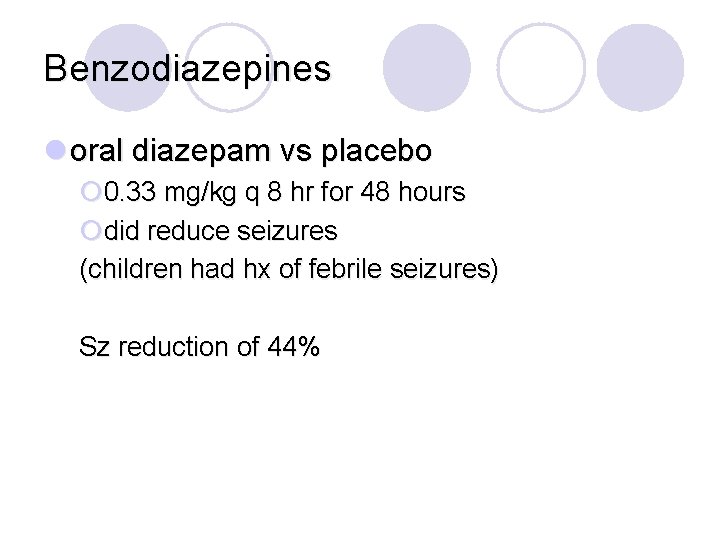 Benzodiazepines l oral diazepam vs placebo ¡ 0. 33 mg/kg q 8 hr for