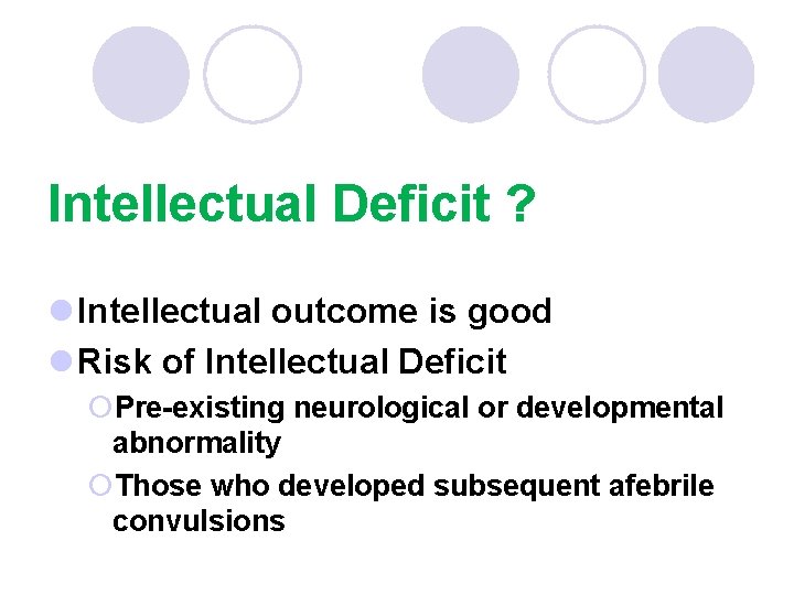 Intellectual Deficit ? l Intellectual outcome is good l Risk of Intellectual Deficit ¡Pre-existing