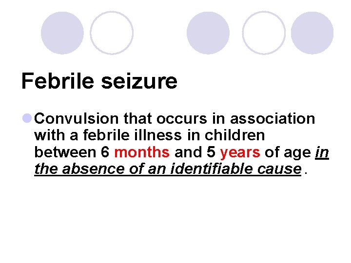 Febrile seizure l Convulsion that occurs in association with a febrile illness in children