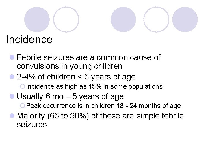 Incidence l Febrile seizures are a common cause of convulsions in young children l