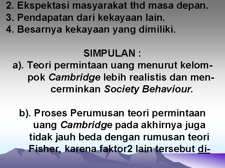 2. Ekspektasi masyarakat thd masa depan. 3. Pendapatan dari kekayaan lain. 4. Besarnya kekayaan