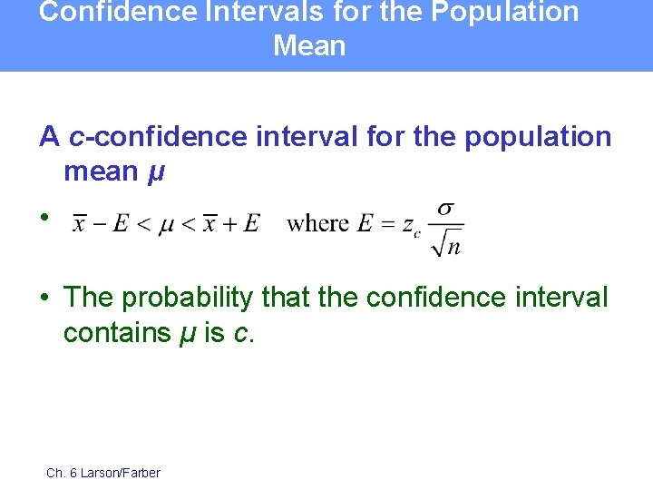 Confidence Intervals for the Population Mean A c-confidence interval for the population mean μ