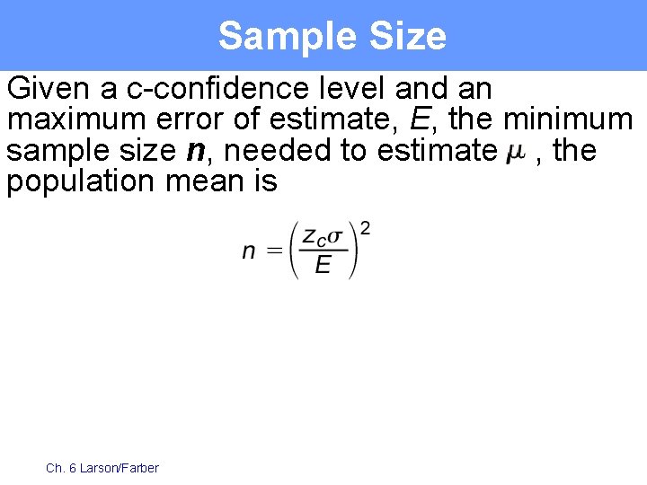 Sample Size Given a c-confidence level and an maximum error of estimate, E, the