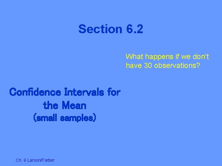 Section 6. 2 What happens if we don’t have 30 observations? Confidence Intervals for