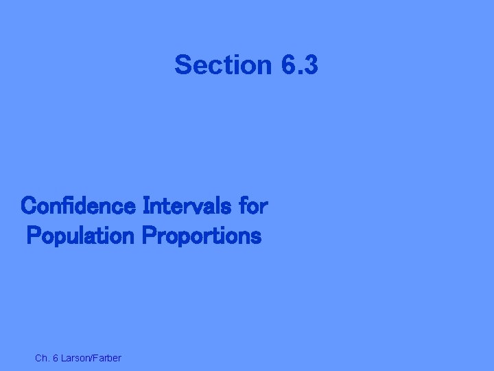 Section 6. 3 Confidence Intervals for Population Proportions Ch. 6 Larson/Farber 