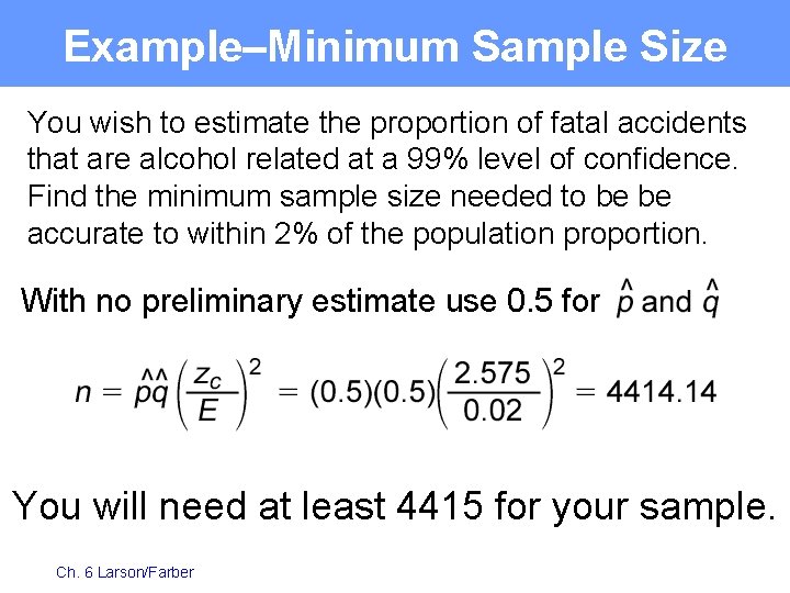 Example–Minimum Sample Size You wish to estimate the proportion of fatal accidents that are
