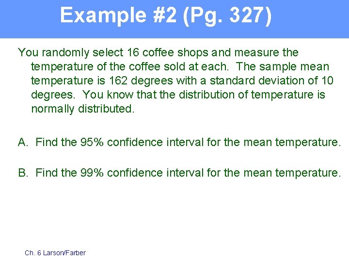Example #2 (Pg. 327) You randomly select 16 coffee shops and measure the temperature