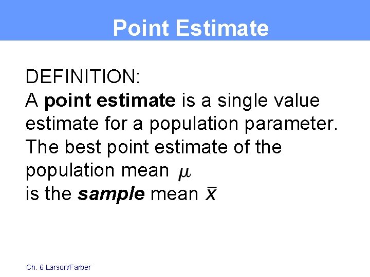 Point Estimate DEFINITION: A point estimate is a single value estimate for a population