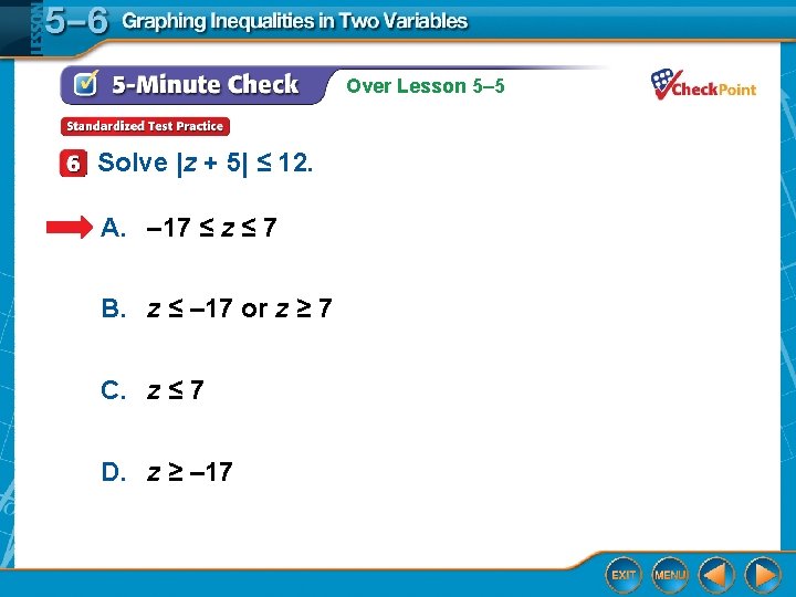 Over Lesson 5– 5 Solve |z + 5| ≤ 12. A. – 17 ≤