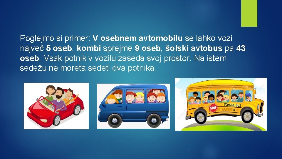 Poglejmo si primer: V osebnem avtomobilu se lahko vozi največ 5 oseb, kombi sprejme